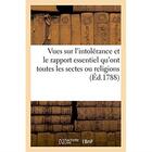 Couverture du livre « Vues sur l'intolerance et le rapport essentiel qu'ont toutes les sectes ou religions » de Du Closel D'Arnery aux éditions Hachette Bnf