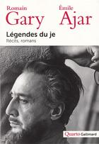 Couverture du livre « Légendes du Je ; récits, roman » de Romain Gary et Emile Ajar aux éditions Gallimard