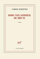 Couverture du livre « Dors ton sommeil de brute » de Carole Martinez aux éditions Gallimard