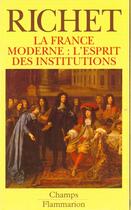 Couverture du livre « France moderne. l'esprit des institutions (la) » de Denis Richet aux éditions Flammarion