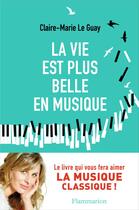 Couverture du livre « La vie est plus belle en musique » de Claire-Marie Le Guay aux éditions Flammarion