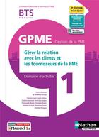 Couverture du livre « Domaines d'activités GPME ; domaine d'activités 1 : gérer la relation avec les clients et les fournisseurs de la PME : BTS GPME 1re et 2e années (édition 2021) » de Carole Dalzon et Denis Legros et Francine Cayot et Emmanuelle Marsot et Sandrine Jouanard aux éditions Nathan