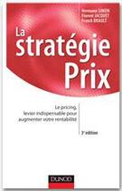 Couverture du livre « La stratégie prix ; le pricing, levier indispensable pour augmenter votre rentabilité (3e édition) » de Hermann Simon et Florent Jacquet et Franck Brault aux éditions Dunod