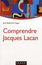 Couverture du livre « Comprendre Jacques Lacan (2e édition) » de Jean-Baptiste Fages aux éditions Dunod