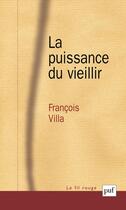 Couverture du livre « La puissance du vieillir » de Francois Villa aux éditions Puf