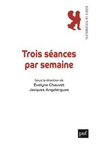 Couverture du livre « Trois séances par semaine » de Jacques Angelergues et Evelyne Chauvet aux éditions Puf