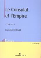 Couverture du livre « Le Consulat et l'Empire, 1799-1815 (2e édition) » de Jean-Paul Bertaud aux éditions Armand Colin