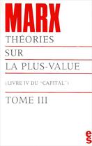 Couverture du livre « Le capital t.4 ; théories sur la plus-value t.3 » de Karl Marx aux éditions Editions Sociales