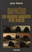 Couverture du livre « Napoléon, les grands moments d'un destin » de Jean Tulard aux éditions Fayard
