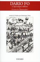 Couverture du livre « L'apocalypse différée ; à nous la catastrophe » de Dario Fo aux éditions Fayard