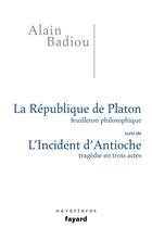 Couverture du livre « La République de Platon ; l'incident d'Antioche » de Alain Badiou aux éditions Fayard