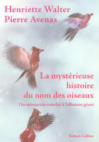 Couverture du livre « La mystérieuse histoire du nom des oiseaux ; du minuscule roitelet à l'albatros géant » de Walter/Avenas aux éditions Robert Laffont