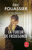 Couverture du livre « Les francs royaumes Tome 2 : La fureur de Frédégonde » de Eric Fouassier aux éditions Le Livre De Poche