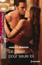 Couverture du livre « Le plaisir pour seule loi » de Janelle Denison aux éditions Harlequin