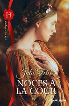 Couverture du livre « Noces à la cour » de Julie Tetel aux éditions Harlequin