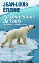 Couverture du livre « La complainte de l'ours - chroniques d'un monde fragile » de Jean-Louis Etienne aux éditions J'ai Lu
