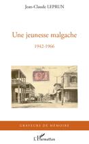 Couverture du livre « Une jeunesse malgache ; 1942-1966 » de Jean-Claude Leprun aux éditions L'harmattan