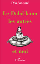 Couverture du livre « Le Dalaï-lama, les autres et moi » de Dea Sangare aux éditions Editions L'harmattan