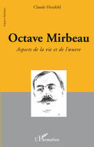 Couverture du livre « Octave Mirbeau ; aspects de la vie et de l'oeuvre » de Claude Herzfeld aux éditions Editions L'harmattan