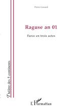 Couverture du livre « Raguse an 01 ; farce en trois actes » de Pierre Cassard aux éditions Editions L'harmattan