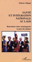 Couverture du livre « Santé et intégration nationale au Laos : Rencontres entre montagnards et gens des plaines » de Fabrice Mignot aux éditions Editions L'harmattan