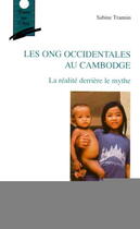 Couverture du livre « Les ONG occidentales au Cambodge : La réalité derrière le mythe » de Sabine Trannin aux éditions Editions L'harmattan