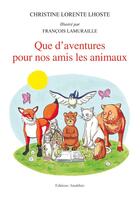 Couverture du livre « Que d'aventures pour nos amis les animaux » de Christine Lorente Lhoste et Francois Lamuraille aux éditions Amalthee