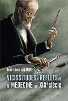 Couverture du livre « Vicissitudes et reflets de la médecine au XIXe siècle » de Jean-Louis Lalanne aux éditions Amalthee