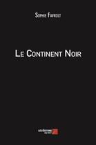 Couverture du livre « Le continent noir » de Sophie Favrolt aux éditions Editions Du Net