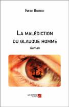 Couverture du livre « La malédiction du glauque homme » de Emeric Goubelle aux éditions Editions Du Net