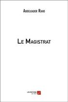 Couverture du livre « Le magistrat » de Abdelkader Raho aux éditions Editions Du Net