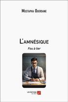 Couverture du livre « L'amnésique : fou à lier » de Mustapha Ouerdane aux éditions Editions Du Net