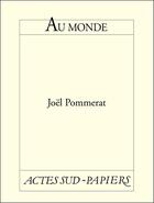Couverture du livre « Au monde » de Joel Pommerat aux éditions Editions Actes Sud