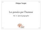 Couverture du livre « Les pensees par l'humour - vol. 4 (special geographie) » de Philippe Tonglet aux éditions Edilivre