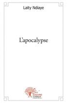 Couverture du livre « L'apocalypse - aucun » de Ndiaye Laity aux éditions Edilivre