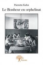 Couverture du livre « Le bonheur en orphelinat » de Pierrette Kuhn aux éditions Edilivre