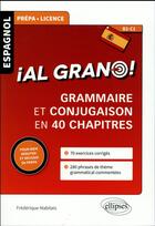 Couverture du livre « Espagnol. ial grano! grammaire et conjugaison espagnoles en 40 chapitres pour bien debuter et reus » de Mabilais Frederique aux éditions Ellipses