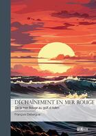 Couverture du livre « Déchaînement en mer rouge : De la mer Rouge au golf d'Aden » de Francois Debergue aux éditions Publibook