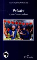 Couverture du livre « Pulaaku ; le code d'honneur des Peuls » de Yassine Kervella-Mansare aux éditions L'harmattan