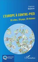 Couverture du livre « L'Europe à contrepied ; 28 villes, 28 pays, 28 thèmes » de Patrice Vivancos aux éditions L'harmattan