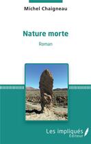 Couverture du livre « Nature morte » de Michel Chaigneau aux éditions Les Impliques