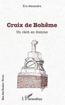 Couverture du livre « Croix de Bohème ; un récit en Somme » de Eric Alexandre aux éditions L'harmattan