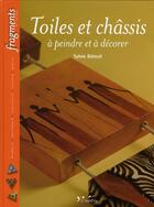Couverture du livre « Toiles et chassis - a peindre, a decorer » de Beteuille Sylvie aux éditions L'inedite