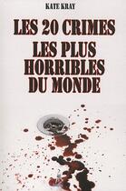 Couverture du livre « Les 20 crimes les plus horribles du monde » de Kate Kray aux éditions Premium 95