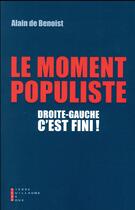 Couverture du livre « Droite-gauche, c'est fini ! le moment populiste » de Alain De Benoist aux éditions Pierre-guillaume De Roux