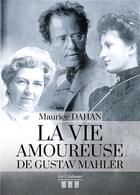 Couverture du livre « La vie amoureuse de Gustav Mahler » de Maurice Dahan aux éditions Les Trois Colonnes