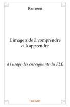 Couverture du livre « L'image aide à comprendre et à apprendre » de Ramoon Ramoon aux éditions Edilivre