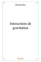 Couverture du livre « Interactions de gravitation » de Michel Ker aux éditions Edilivre