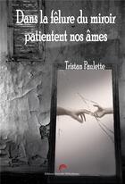 Couverture du livre « Dans la felure du miroir patientent nos ames » de Paulette Tristan aux éditions Nouvelle Bibliotheque