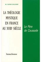 Couverture du livre « La théologie mystique en France au XVIIIe siècle » de Olphe-Galliard Miche aux éditions Beauchesne